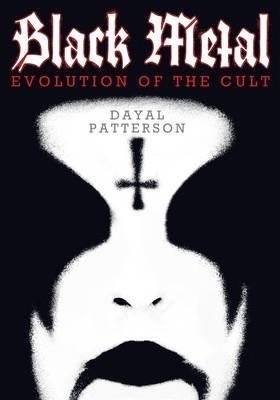 Black Metal : Evolution of the Cult - Dayal Patterson