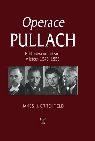 Operace Pullach - Gehlenova organizace v letech 1948-1956 - James H. Critchfield