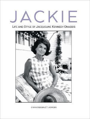 Jackie: Life and Style of Jaqueline Kennedy Onassis - Johnson Chiara Pasqualetti