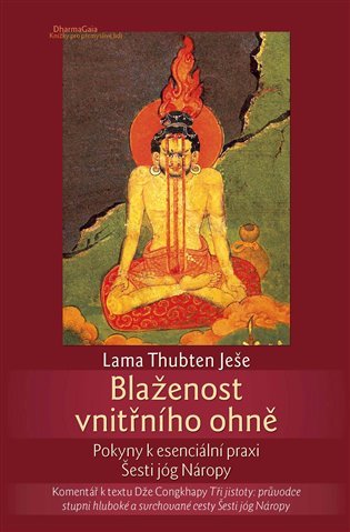 Levně Blaženost vnitřního ohně - Pokyny k esenciální praxi Šesti jóg Náropy - Lama Thubten Yeshe