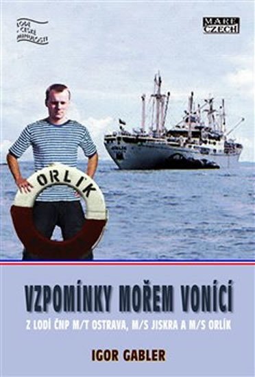 Levně Vzpomínky mořem vonící z lodí ČNP m/t Ostrava, m/s Jiskra a m/s Orlík - Igor Gabler