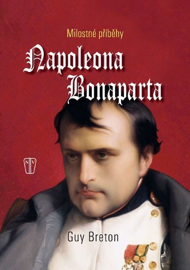 Levně Milostné příběhy Napoleona Bonaparte - Guy Breton