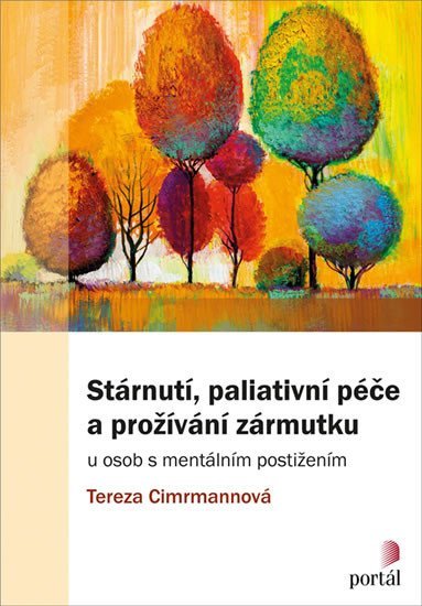Levně Stárnutí, paliativní péče a prožívání zármutku u osob s mentálním postižením - Tereza Cimrmannová