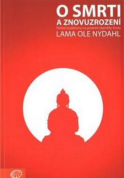 Levně O smrti a znovuzrození - Pohled buddhismu na poslední okamžiky života - Lama Ole Nydahl