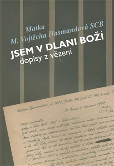 Levně Jsem v dlani boží - Dopisy z vězení Matky Vojtěchy Hasmandové SDB (z období 1952 - 1960) - Vojtěcha Hasmandová