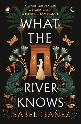 What the River Knows: the explosive, page-turning historical romantasy - Isabel Ibanez