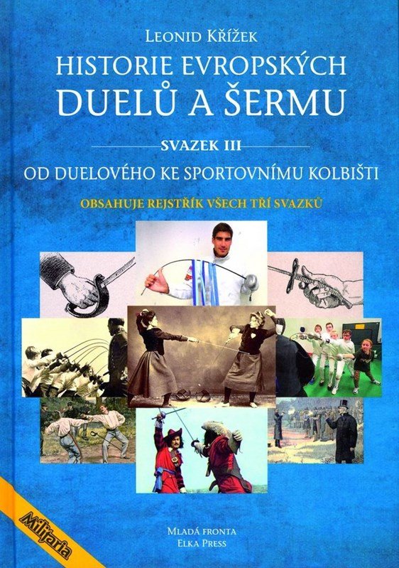 Historie evropských duelů a šermu svazek III - Od duelového ke sportovnímu kolbišti - Jiří Kovařík