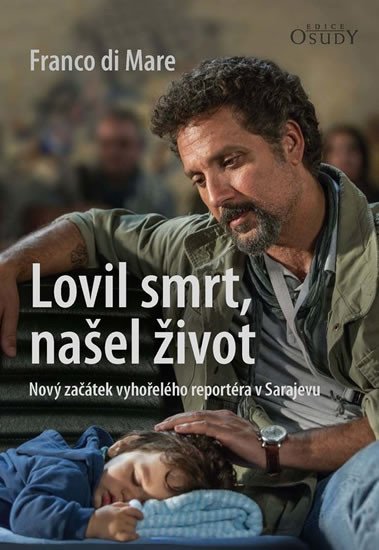 Levně Lovil smrt, našel život - Nový začátek vyhořelého reportéra v Sarajevu - Mare Franco Di