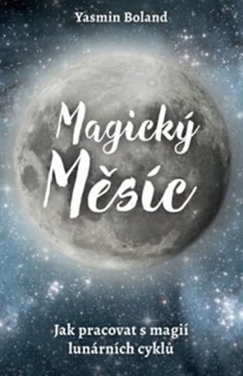 Levně Magický měsíc - Jak pracovat s magií lunárních cyklů - Yasmin Boland