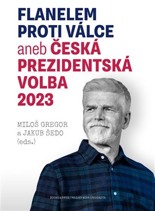 Flanelem proti válce aneb Česká prezidentská volba 2023 - Miloš Gregor