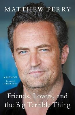 Levně Friends, Lovers and the Big Terrible Thing: ´Funny, fascinating and compelling´ The Times - Matthew Perry