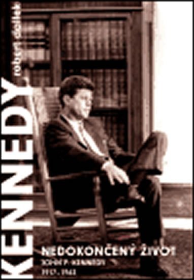 Levně Nedokončený život - John F.Kennedy 1917-1963 - Robert Dallek