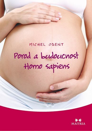 Levně Porod a budoucnost Homo sapiens - Michel Odent