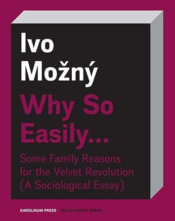 Why So Easily ... Some Family Reasons for the Velvet Revolution A Sociological Essay - Ivo Možný