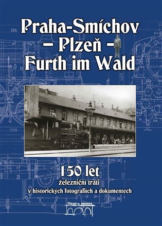 Levně Praha-Smíchov-Plzeň-Furth im Wald - autorů kolektiv