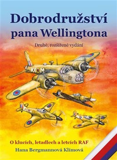 Dobrodružství pana Wellingtona - O klucích, letadlech a letcích RAF, 2. vydání - Hana Bergmannová Klímová