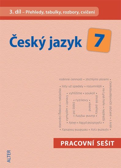 Český jazyk 7/III. díl - Přehledy, tabulky, rozbory, cvičení - Miroslava Horáčková