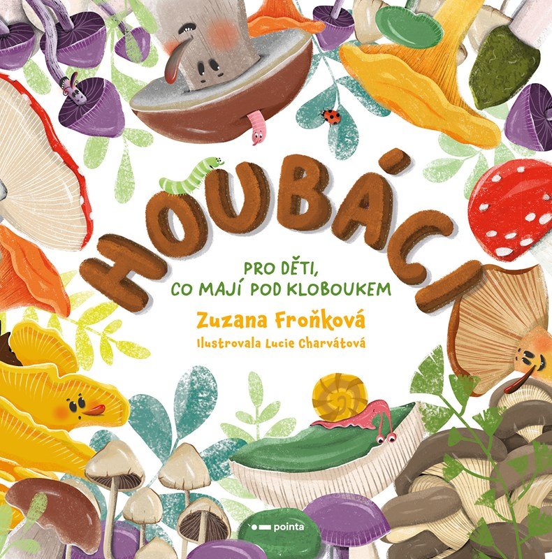 Houbáci - Pro děti, co mají pod kloboukem - Zuzana Froňková