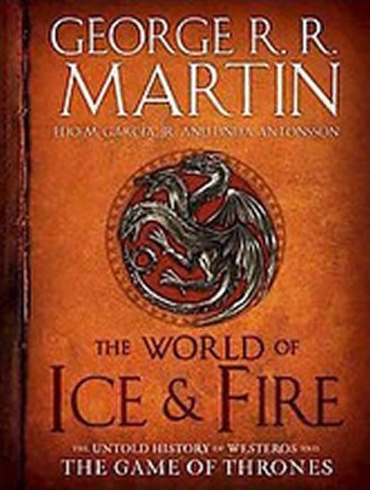 Levně The World of Ice &amp; Fire - The Untold History - George Raymond Richard Martin