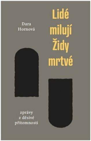 Levně Lidé milují Židy mrtvé - Zprávy z děsivé přítomnosti - Dara Hornová