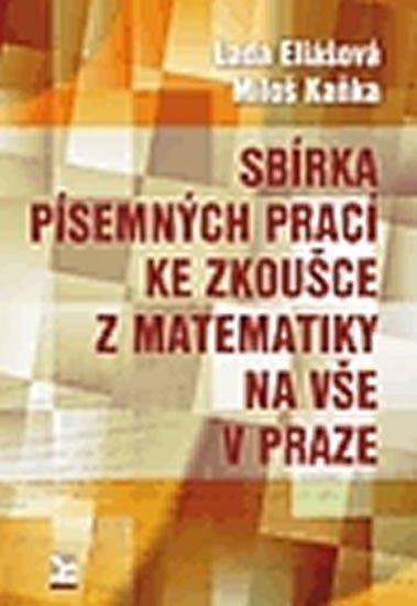 Levně Sbírka písemných prací ke zkoušce z matematiky na VŠE v Praze - Lada Eliášová