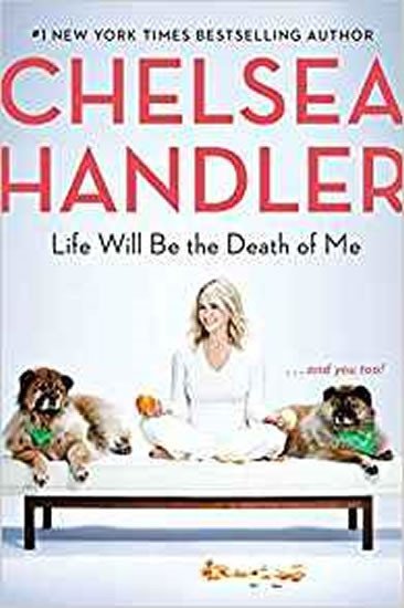 Levně Life Will Be the Death of Me : . . . and you too! - Chelsea Handlerová