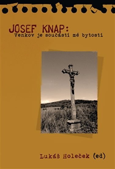 Josef Knap - Venkov je součástí mé bytosti - Lukáš Holeček