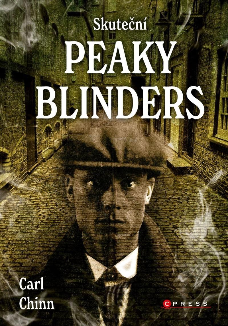 Skuteční Peaky Blinders - Historie proslulých gangů z Birminghamu - Carl Chinn