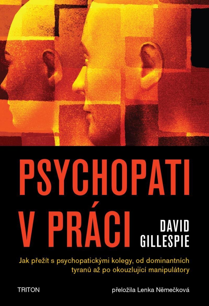 Levně Psychopati v práci - Jak přežít s psychopatickými kolegy, od dominantních tyranů až po okouzlující manipulátory - David Gillespie