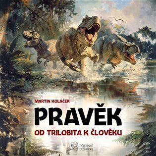 Levně Pravěk: Od trilobita k člověku - Martin Koláček