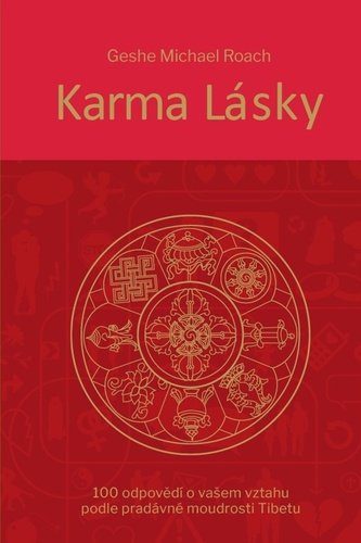 Karma lásky - 100 odpovědí o vašem vztahu podle pradávné moudroti Tibetu - Geshe Michael Roach