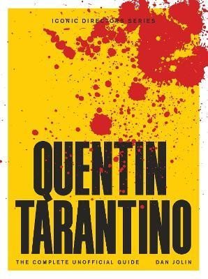 Quentin Tarantino: The Complete Unofficial Guide - Dan Jolin