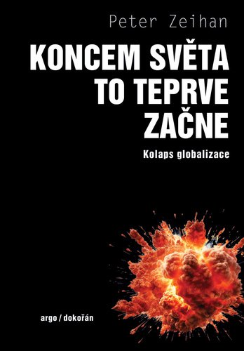 Levně Koncem světa to teprve začne - Kolaps globalizace - Peter Zelhan