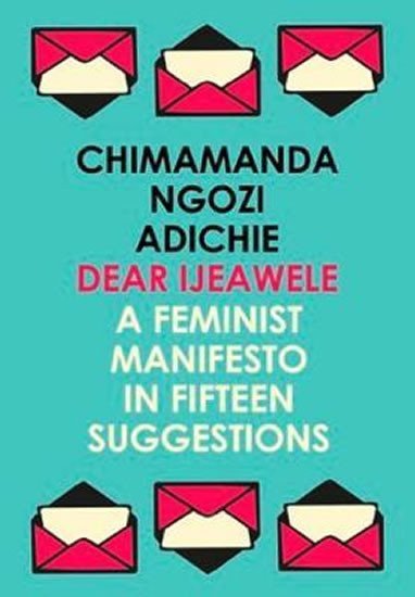 Levně Dear Ijeawele, or a Feminist Manifesto in Fifteen Suggestions - Adichie Chimamanda Ngozi