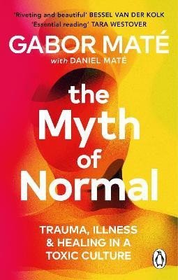 The Myth of Normal: Trauma, Illness & Healing in a Toxic Culture, 1. vydání - Gabor Maté