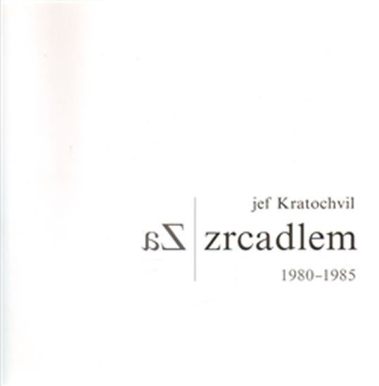 Levně Za zrcadlem 1980 - 1985 - Jef Kratochvíl
