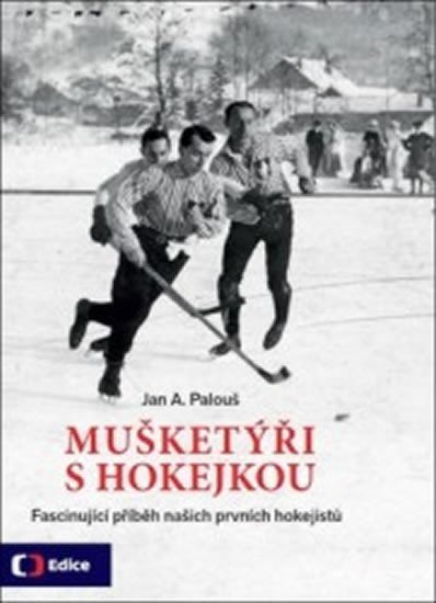 Levně Mušketýři s hokejkou - Fascinující příběh našich prvních hokejistů - Jan A. Palouš