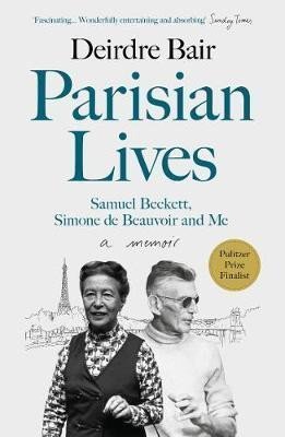 Levně Parisian Lives : Samuel Beckett, Simone de Beauvoir and Me - a Memoir - Deirdre Bair