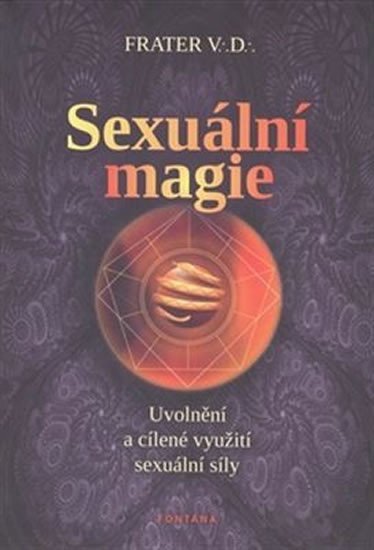 Levně Sexuální magie - Uvolnění a cílené využití sexuální sily - Frater V.D.