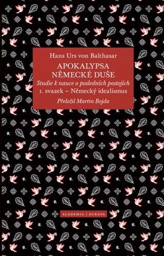 Levně Apokalypsa německé duše - Studie k nauce o posledních postojích / Svazek 1. Německý idealismus - Balthasar Hans Urs von