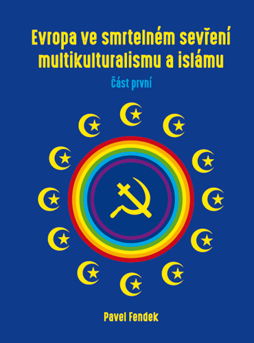 Evropa ve smrtelném sevření multikulturalismu a islámu - část první - Pavel Fendek
