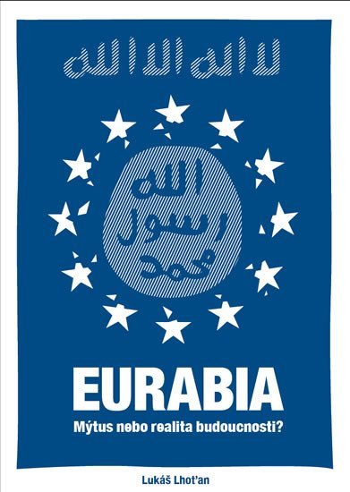 Levně Eurabia - Mýtus nebo realita budoucnosti? - Lukáš Lhoťan