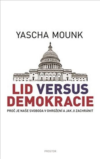 Levně Lid versus demokracie - Proč je naše svoboda v ohrožení a jak ji zachránit - Yascha Mounk