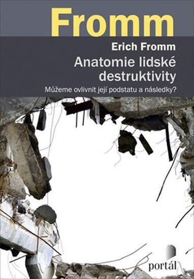 Anatomie lidské destruktivity - Můžeme ovlivnit její podstatu a následky? - Erich Fromm