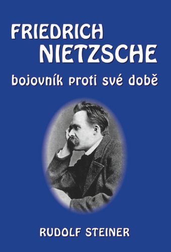 Levně Fridrich Nietzsche bojovník proti své době - Rudolf Steiner