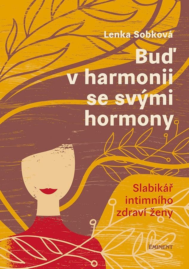 Levně Buď v harmonii se svými hormony - Slabikář intimního zdraví ženy - Lenka Sobková
