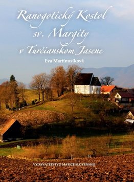 Levně Ranogotický Kostol sv. Margity v Turčianskom Jasene - Eva Martinusíková