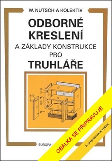 Levně Odborné kreslení a základy konstrukce pro truhláře, 2. vydání - Wolfgang Nutsch