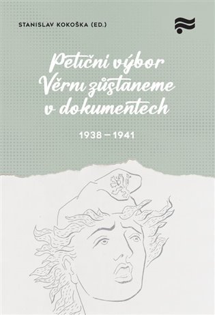 Levně Petiční výbor Věrni zůstaneme v dokumentech 1938-1945 - Stanislav Kokoška