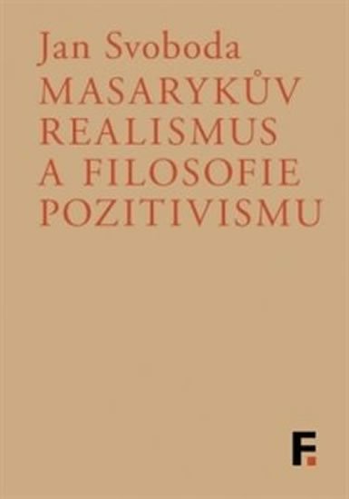 Levně Masarykův realismus a filosofie pozitivismu - Jan Svoboda